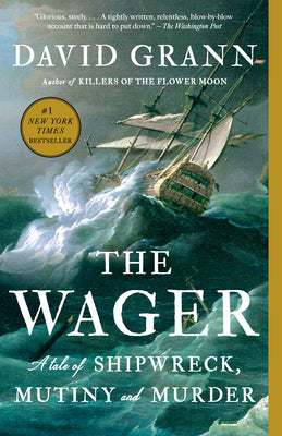 Cover Image for The Wager: A Tale of Shipwreck, Mutiny and Murder -- David Grann, Paperback