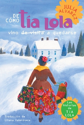 Cover Image for De como tia Lola vino (de visita) a quedarse (How Aunt Lola Came to (Visit) StaySpanish Edition) -- Julia Alvarez, Paperback