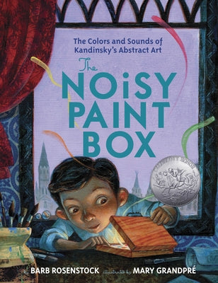 Cover Image for The Noisy Paint Box: The Colors and Sounds of Kandinsky's Abstract Art -- Barb Rosenstock, Hardcover