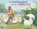 Cover Image for The Good Shepherd and the Stubborn Sheep: A Story of God's Redemptive Love -- Hannah E. Harrison, Hardcover