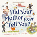 Cover Image for Did Your Mother Ever Tell You?: Words of Wisdom, Wit, and Love -- Costello, Hardcover