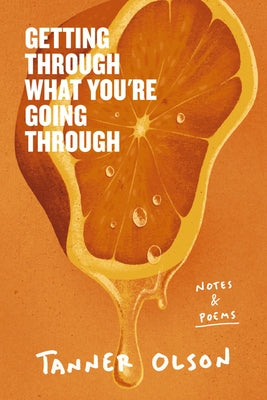 Cover Image for Getting Through What You're Going Through: Notes and Poems for Hoping and Becoming -- Tanner Olson, Hardcover