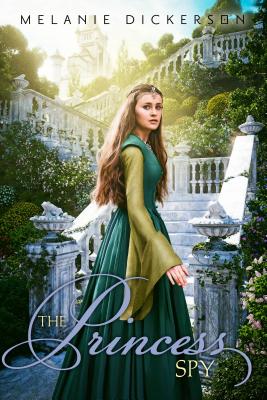 Cover Image for The Princess Spy -- Melanie Dickerson, Paperback