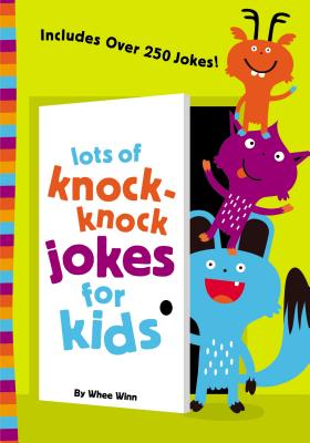 Cover Image for Lots of Knock-Knock Jokes for Kids: A Funny, Laugh Out Loud Busy Book for Children with Over 250 Jokes, Riddles, Tongue Twisters, and Puns -- Whee Winn, Paperback
