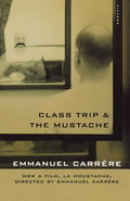 Cover Image for Class Trip & the Mustache -- Emmanuel Carrère, Paperback
