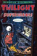 Cover Image for Twilight of the Superheroes: Stories -- Deborah Eisenberg, Paperback