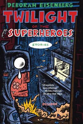 Cover Image for Twilight of the Superheroes: Stories -- Deborah Eisenberg, Paperback