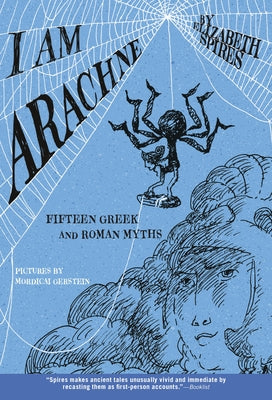 Cover Image for I Am Arachne: Fifteen Greek and Roman Myths -- Elizabeth Spires, Paperback