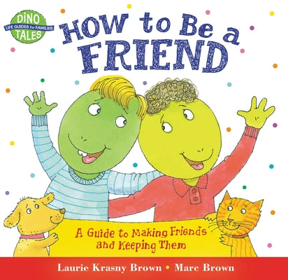 Cover Image for How to Be a Friend: A Guide to Making Friends and Keeping Them -- Laurie Krasny Brown, Paperback
