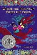 Cover Image for Where the Mountain Meets the Moon (Newbery Honor Award Winner) -- Grace Lin, Hardcover