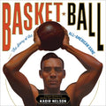 Cover Image for Basket Ball: The Story of the All-American Game -- Kadir Nelson, Hardcover