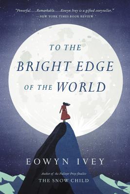 Cover Image for To the Bright Edge of the World -- Eowyn Ivey, Paperback