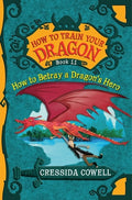 Cover Image for How to Train Your Dragon: How to Betray a Dragon's Hero -- Cressida Cowell, Paperback