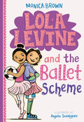 Cover Image for Lola Levine and the Ballet Scheme -- Monica Brown, Paperback
