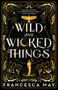 Cover Image for Wild and Wicked Things -- Francesca May, Paperback