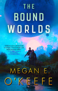 Cover Image for The Bound Worlds -- Megan E. O'Keefe, Paperback