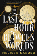 Cover Image for The Last Hour Between Worlds -- Melissa Caruso, Paperback