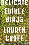 Cover Image for Delicate Edible Birds: And Other Stories -- Lauren Groff, Paperback