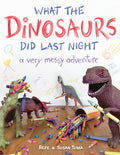 Cover Image for What the Dinosaurs Did Last Night: A Very Messy Adventure -- Refe Tuma, Hardcover