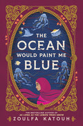 Cover Image for The Ocean Would Paint Me Blue -- Zoulfa Katouh, Hardcover