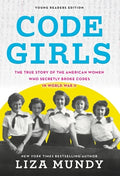Cover Image for Code Girls: The True Story of the American Women Who Secretly Broke Codes in World War II -- Liza Mundy, Paperback