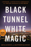 Cover Image for Black Tunnel White Magic: A Murder, a Detective's Obsession, and '90s Los Angeles at the Brink -- Rick Jackson, Hardcover