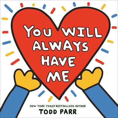 Cover Image for You Will Always Have Me -- Todd Parr, Hardcover