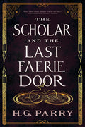 Cover Image for The Scholar and the Last Faerie Door -- H. G. Parry, Paperback