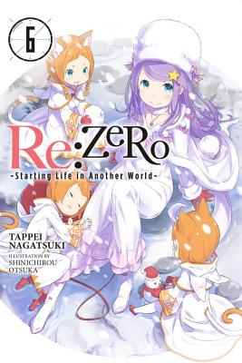 Cover Image for RE: Zero -Starting Life in Another World-, Vol. 6 (Light Novel) -- Tappei Nagatsuki, Paperback