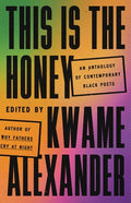Cover Image for This Is the Honey: An Anthology of Contemporary Black Poets -- Kwame Alexander, Hardcover