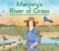 Cover Image for Marjory's River of Grass: Marjory Stoneman Douglas, Fierce Protector of the Everglades -- Josie James, Hardcover