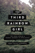 Cover Image for The Third Rainbow Girl: The Long Life of a Double Murder in Appalachia -- Emma Copley Eisenberg, Paperback