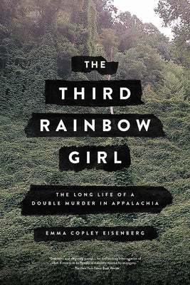 Cover Image for The Third Rainbow Girl: The Long Life of a Double Murder in Appalachia -- Emma Copley Eisenberg, Paperback