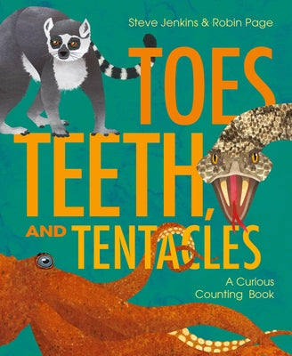 Cover Image for Toes, Teeth, and Tentacles: A Curious Counting Book -- Steve Jenkins, Hardcover