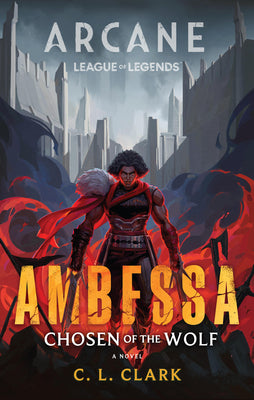 Cover Image for Ambessa: Chosen of the Wolf: A League of Legends: Arcane Novel -- C. L. Clark, Hardcover