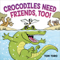 Cover Image for Crocodiles Need Friends, Too! -- Tom Toro, Hardcover
