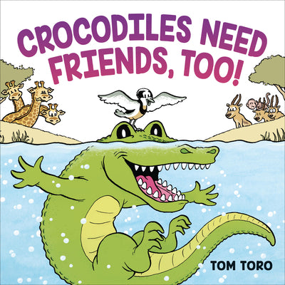 Cover Image for Crocodiles Need Friends, Too! -- Tom Toro, Hardcover