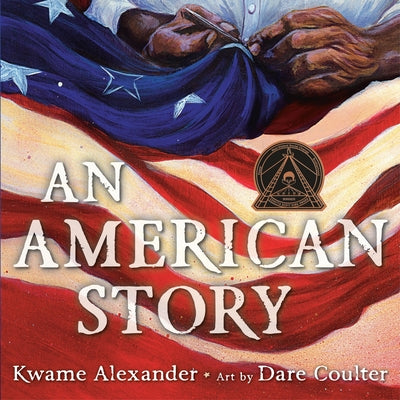 Cover Image for An American Story (Coretta Scott King Illustrator Award Winner) -- Kwame Alexander, Hardcover