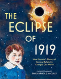 Cover Image for The Eclipse of 1919: How Einstein's Theory of General Relativity Changed Our World -- Emily Arnold McCully, Hardcover