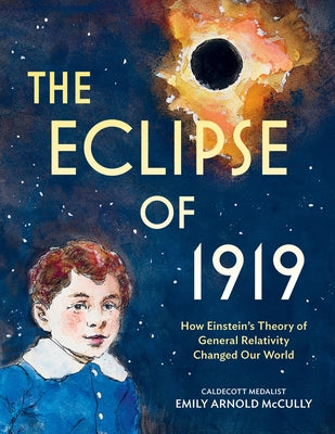 Cover Image for The Eclipse of 1919: How Einstein's Theory of General Relativity Changed Our World -- Emily Arnold McCully, Hardcover
