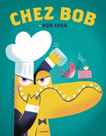 Cover Image for Chez Bob -- Bob Shea, Hardcover
