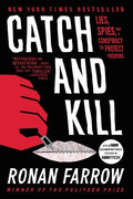 Cover Image for Catch and Kill: Lies, Spies, and a Conspiracy to Protect Predators -- Ronan Farrow, Paperback