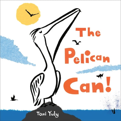 Cover Image for The Pelican Can! -- Toni Yuly, Hardcover