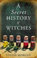 Cover Image for A Secret History of Witches -- Louisa Morgan, Paperback
