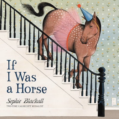Cover Image for If I Was a Horse -- Sophie Blackall, Hardcover