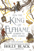 Cover Image for How the King of Elfhame Learned to Hate Stories -- Holly Black, Paperback