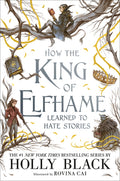 Cover Image for How the King of Elfhame Learned to Hate Stories -- Holly Black, Hardcover