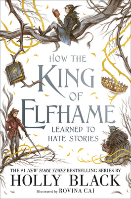 Cover Image for How the King of Elfhame Learned to Hate Stories -- Holly Black, Hardcover