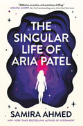 Cover Image for The Singular Life of Aria Patel -- Samira Ahmed, Hardcover