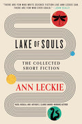 Cover Image for Lake of Souls: The Collected Short Fiction -- Ann Leckie, Paperback